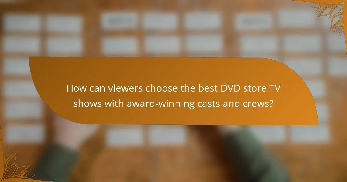 How can viewers choose the best DVD store TV shows with award-winning casts and crews?