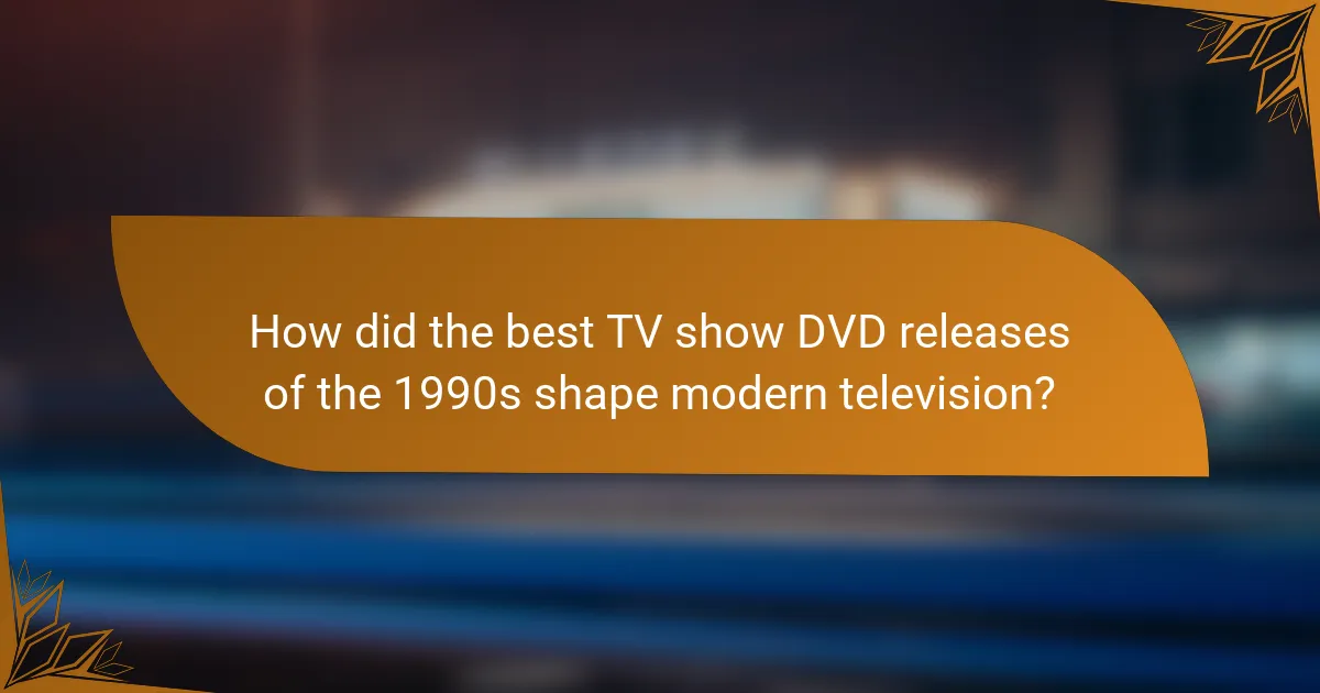 How did the best TV show DVD releases of the 1990s shape modern television?