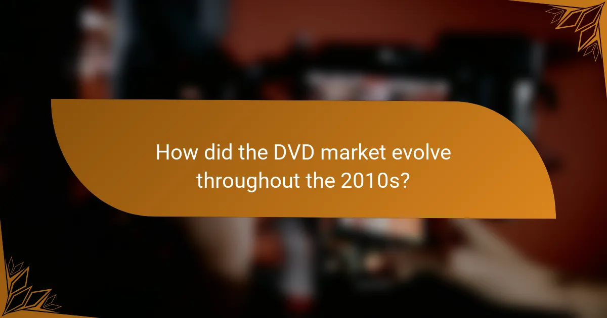 How did the DVD market evolve throughout the 2010s?