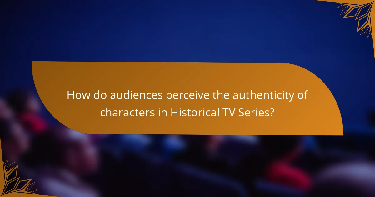 How do audiences perceive the authenticity of characters in Historical TV Series?