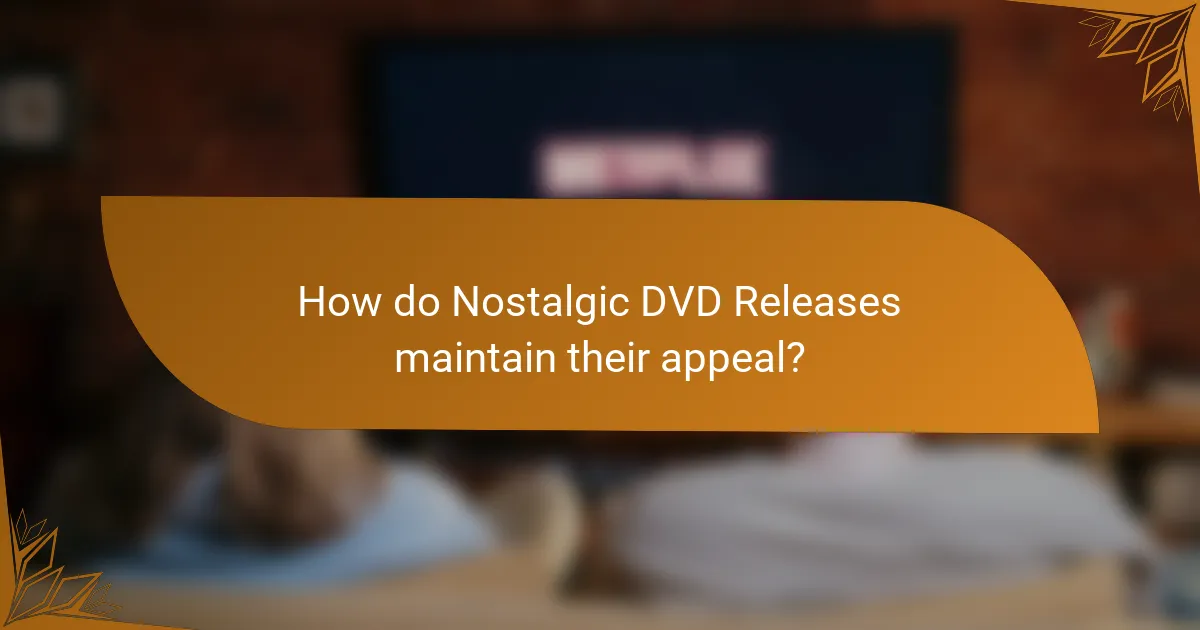How do Nostalgic DVD Releases maintain their appeal?