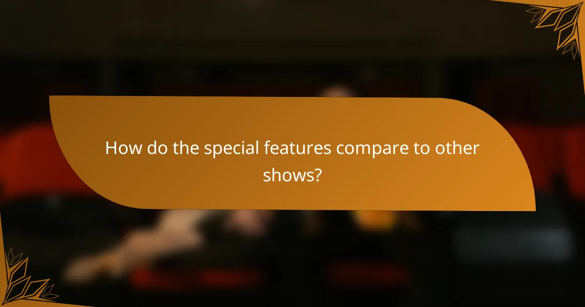 How do the special features compare to other shows?