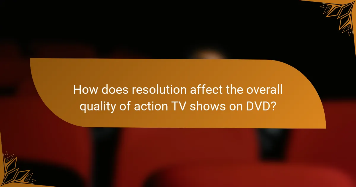 How does resolution affect the overall quality of action TV shows on DVD?