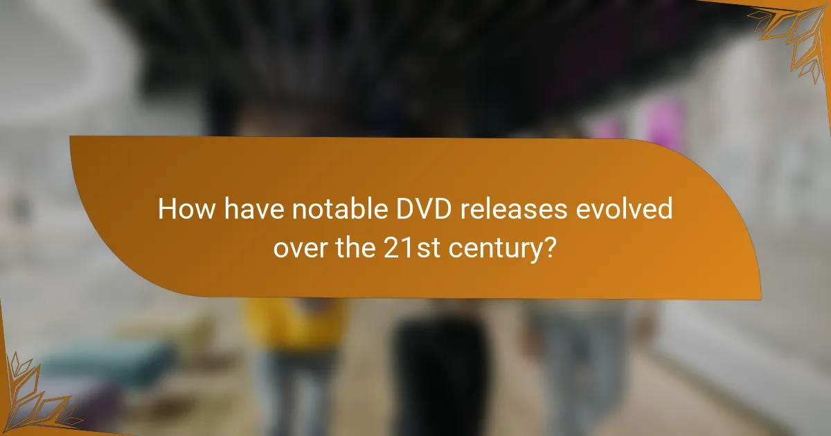 How have notable DVD releases evolved over the 21st century?