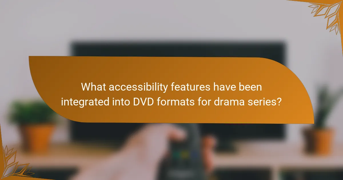 What accessibility features have been integrated into DVD formats for drama series?