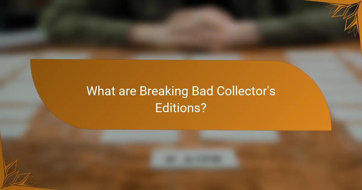 What are Breaking Bad Collector's Editions?