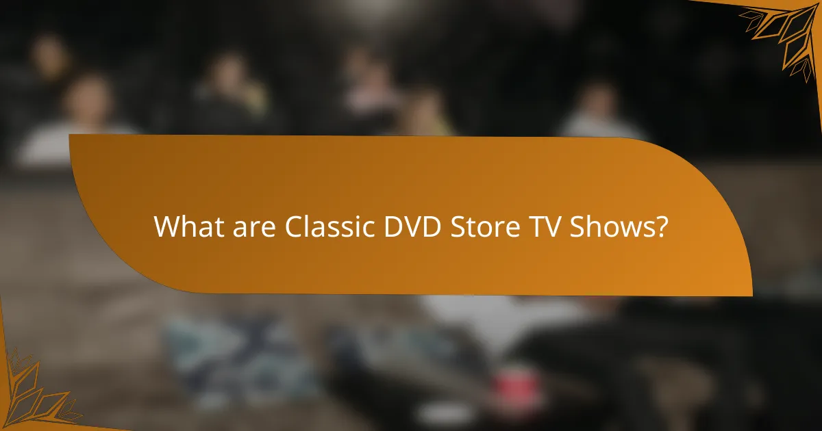 What are Classic DVD Store TV Shows?