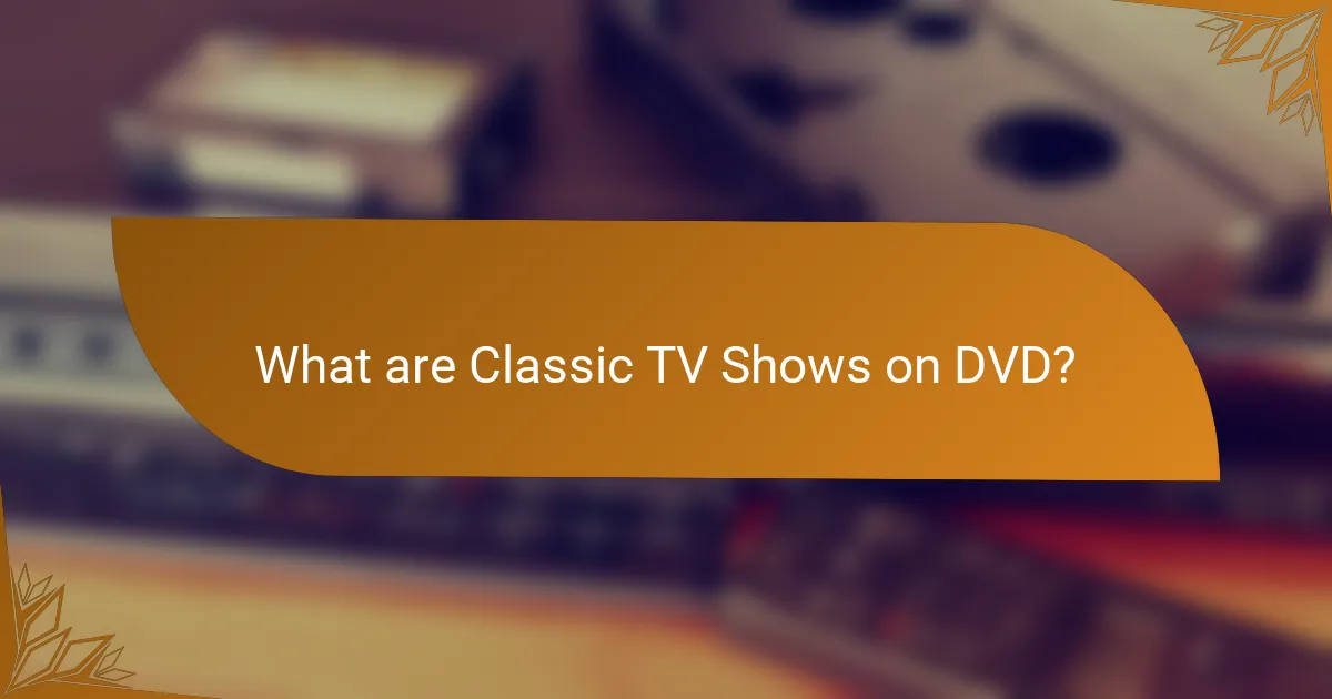 What are Classic TV Shows on DVD?