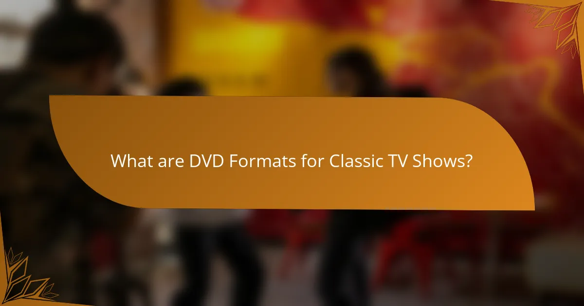 What are DVD Formats for Classic TV Shows?