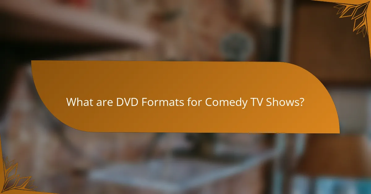 What are DVD Formats for Comedy TV Shows?