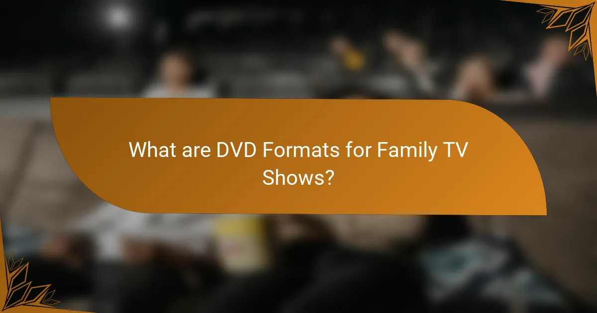 What are DVD Formats for Family TV Shows?