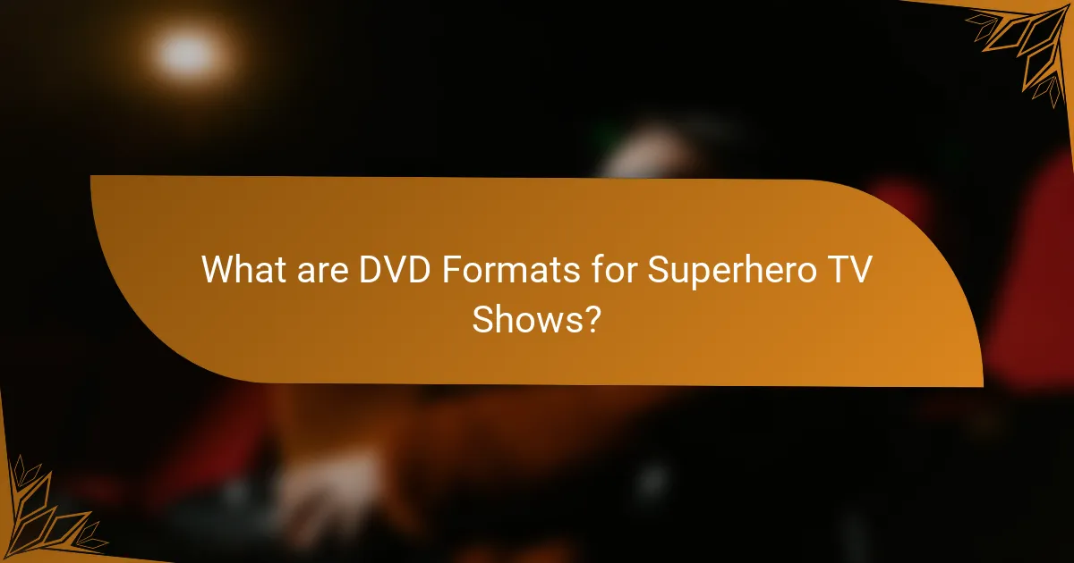 What are DVD Formats for Superhero TV Shows?