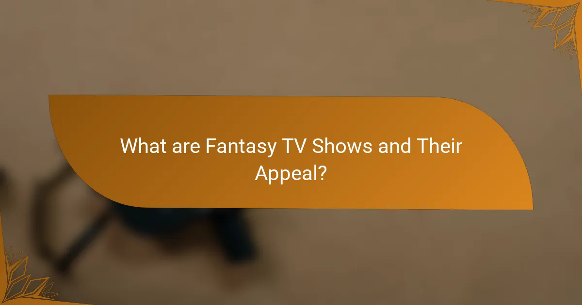 What are Fantasy TV Shows and Their Appeal?