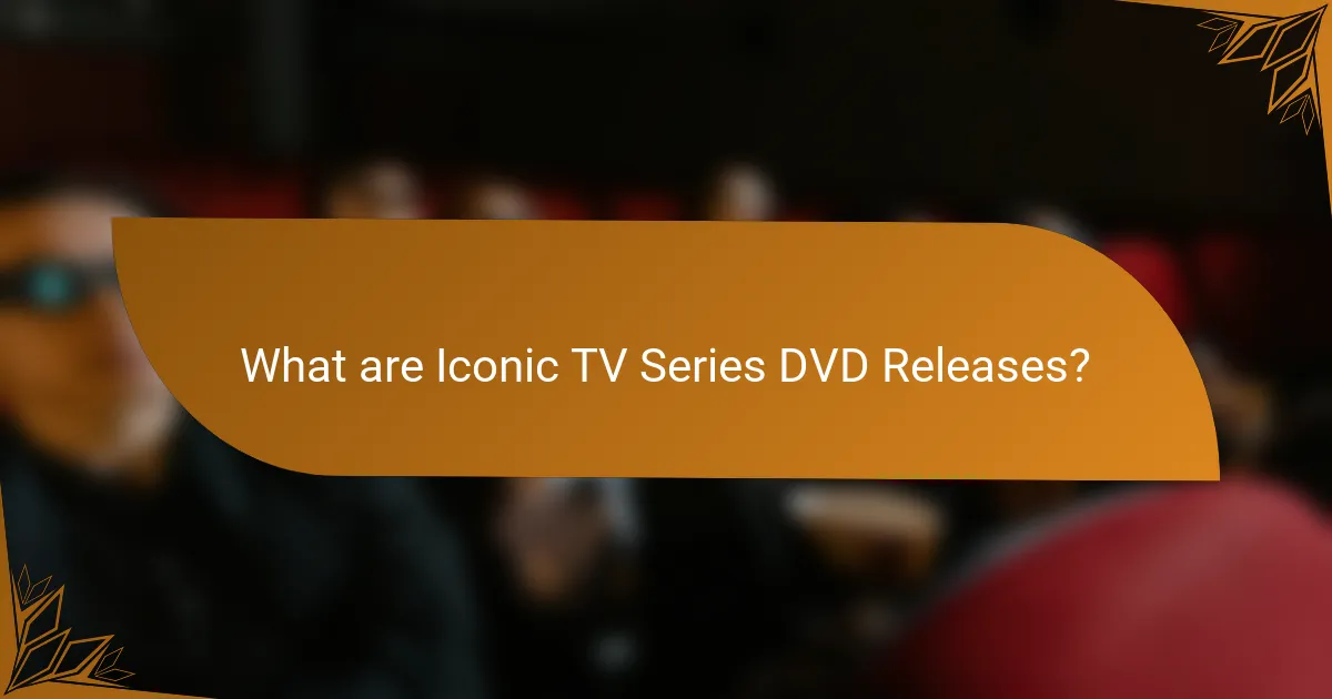 What are Iconic TV Series DVD Releases?
