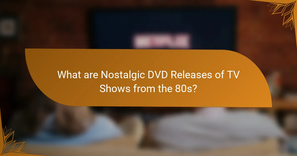 What are Nostalgic DVD Releases of TV Shows from the 80s?