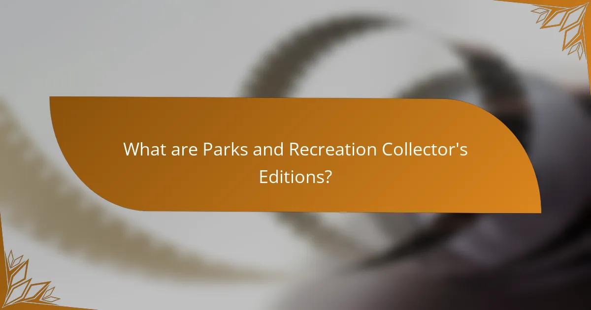 What are Parks and Recreation Collector's Editions?