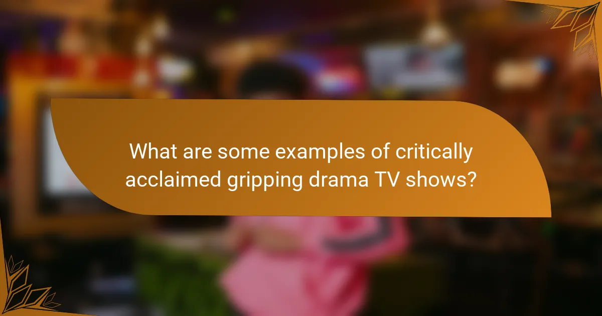 What are some examples of critically acclaimed gripping drama TV shows?
