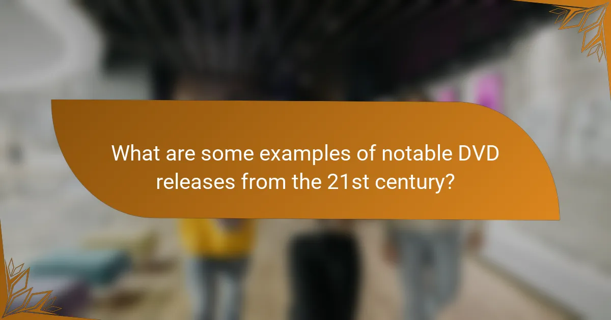 What are some examples of notable DVD releases from the 21st century?