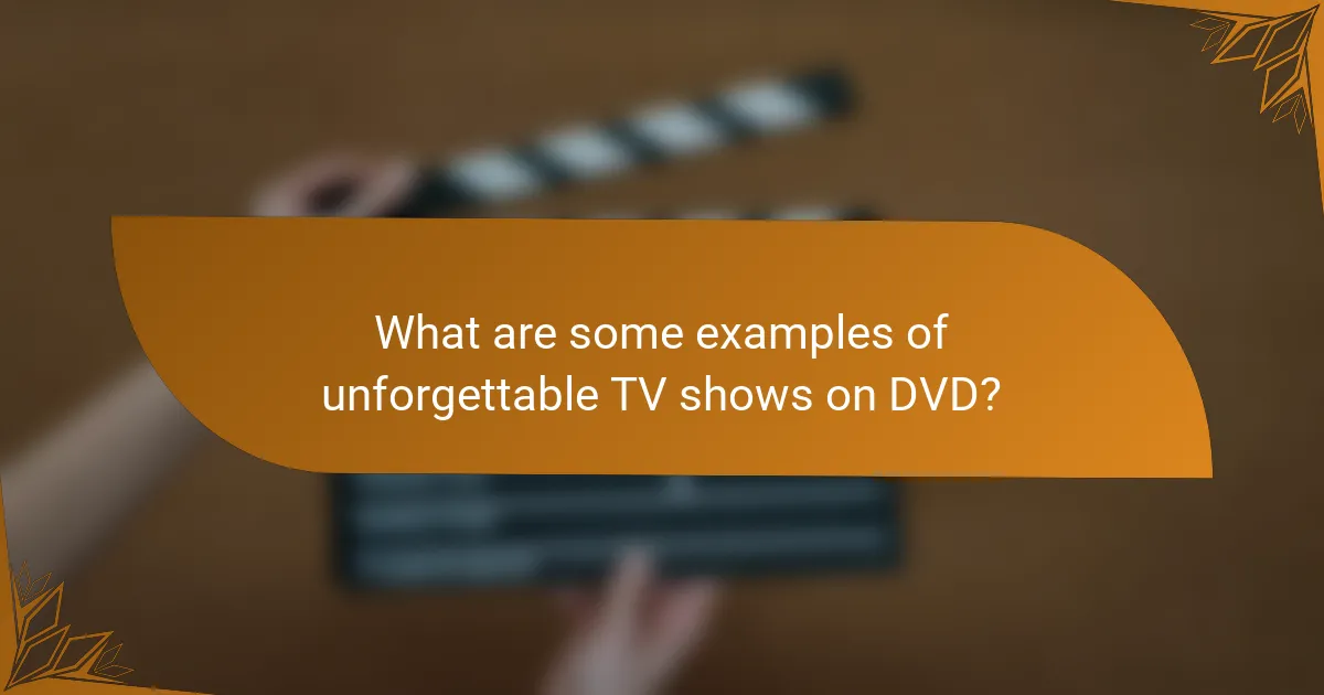 What are some examples of unforgettable TV shows on DVD?