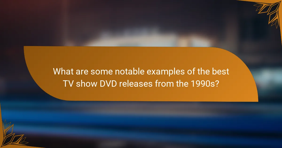 What are some notable examples of the best TV show DVD releases from the 1990s?