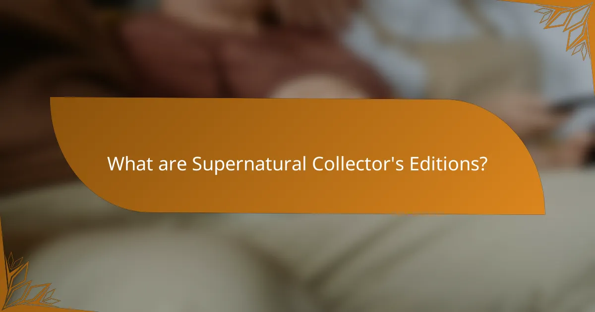 What are Supernatural Collector's Editions?