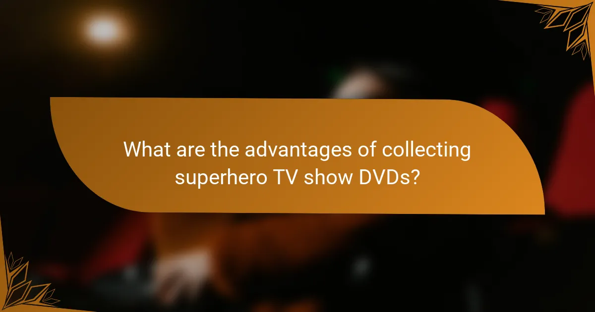 What are the advantages of collecting superhero TV show DVDs?