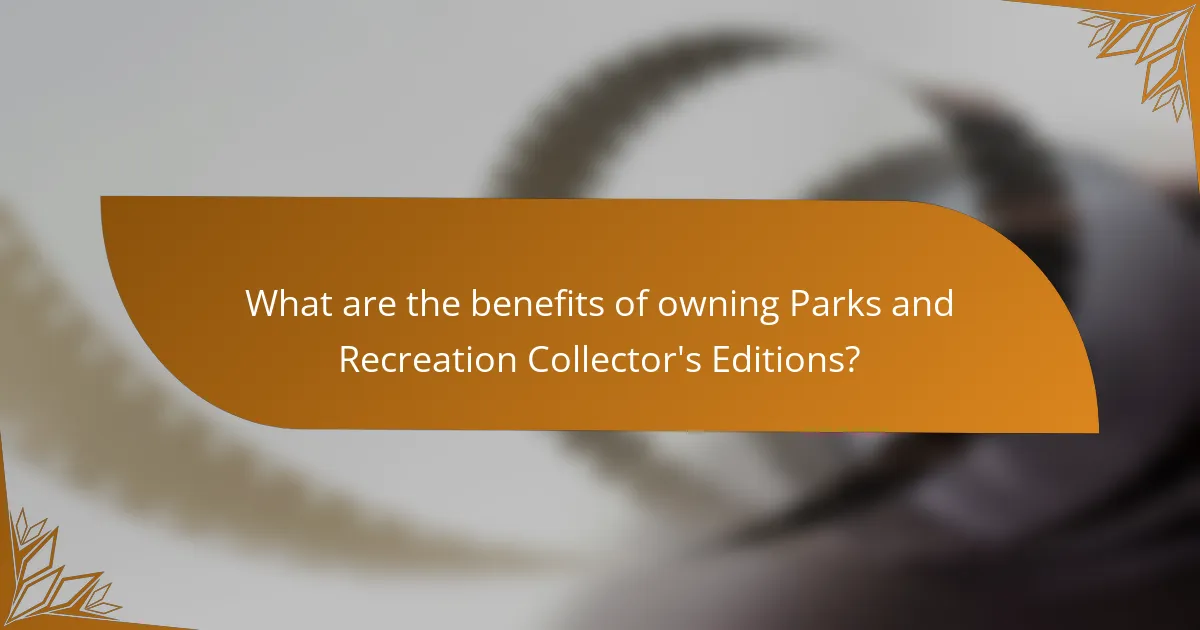 What are the benefits of owning Parks and Recreation Collector's Editions?
