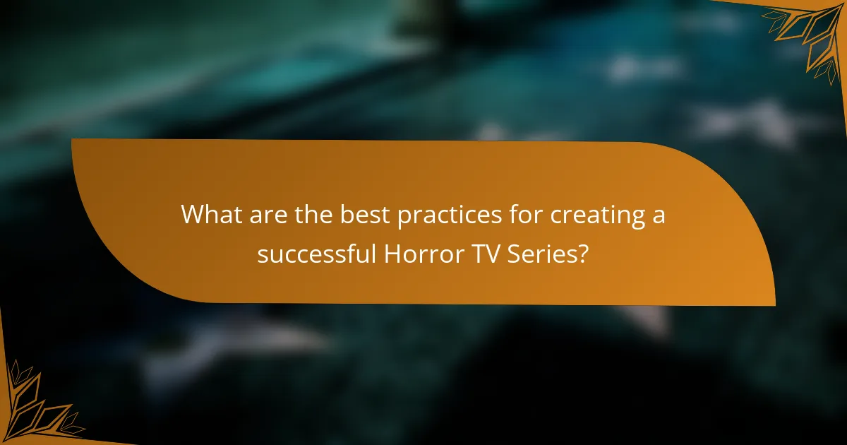 What are the best practices for creating a successful Horror TV Series?