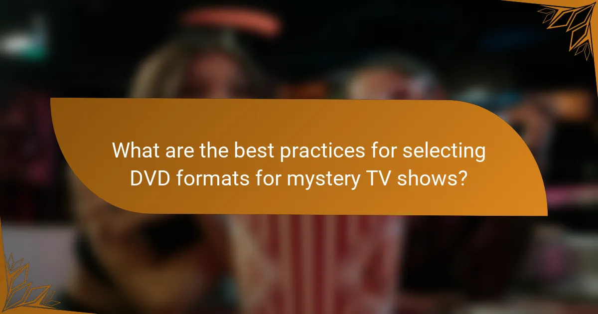 What are the best practices for selecting DVD formats for mystery TV shows?