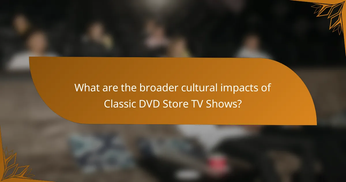 What are the broader cultural impacts of Classic DVD Store TV Shows?