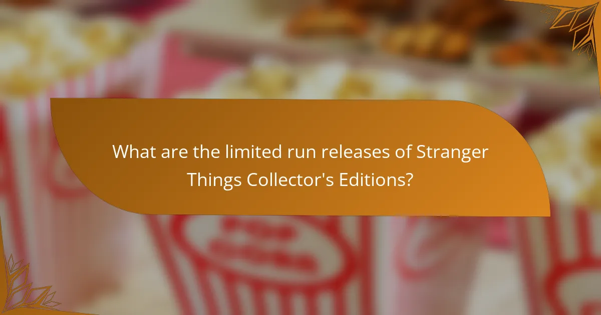 What are the limited run releases of Stranger Things Collector's Editions?