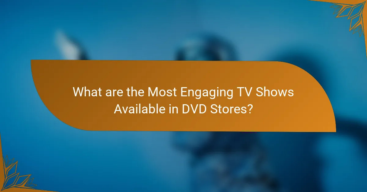 What are the Most Engaging TV Shows Available in DVD Stores?