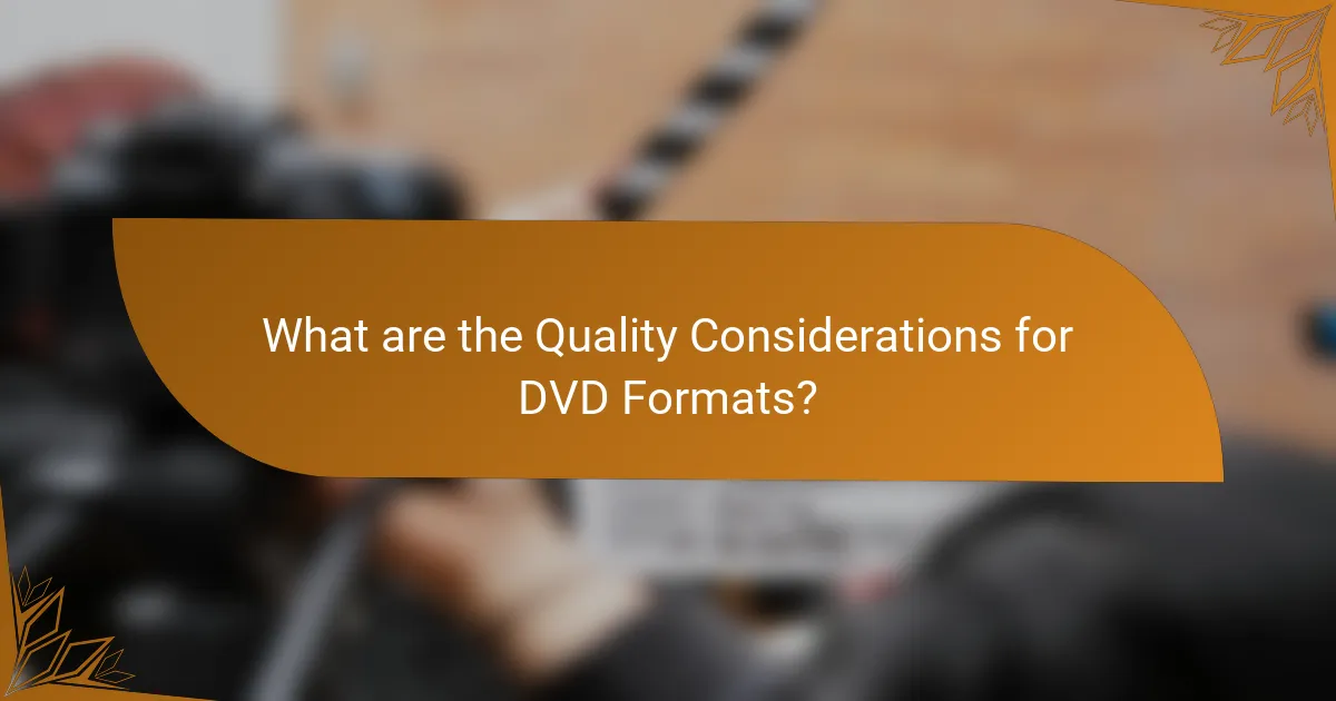 What are the Quality Considerations for DVD Formats?