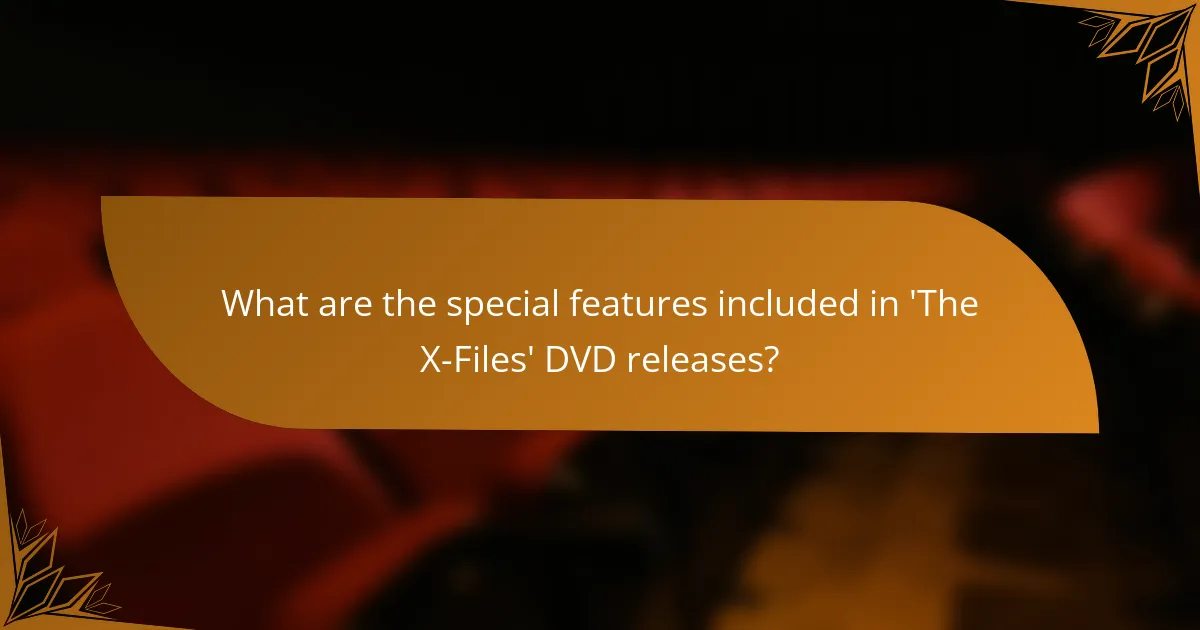 What are the special features included in 'The X-Files' DVD releases?
