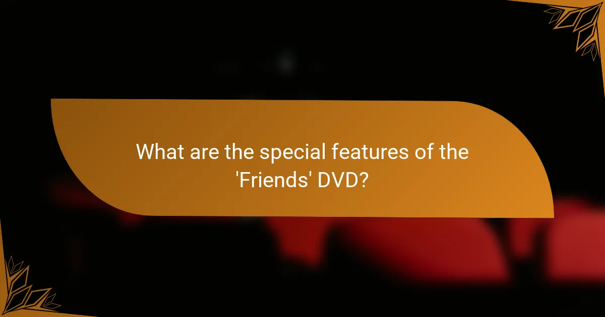 What are the special features of the 'Friends' DVD?