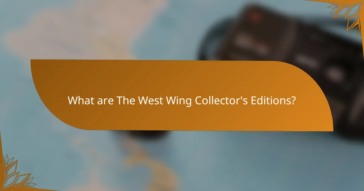 What are The West Wing Collector's Editions?