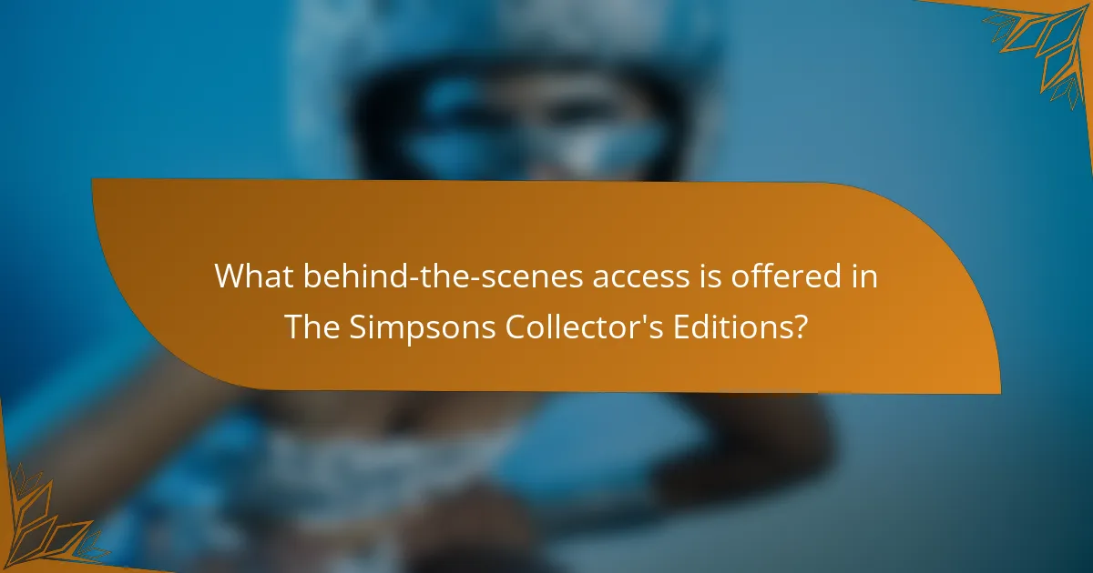 What behind-the-scenes access is offered in The Simpsons Collector's Editions?