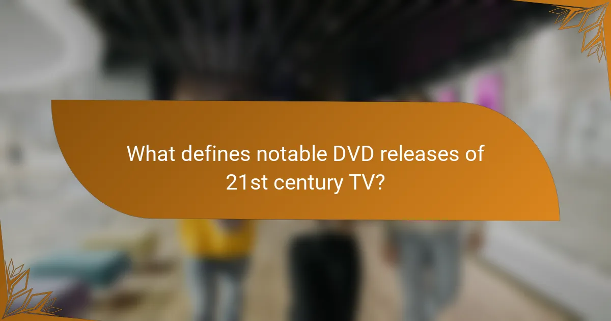 What defines notable DVD releases of 21st century TV?