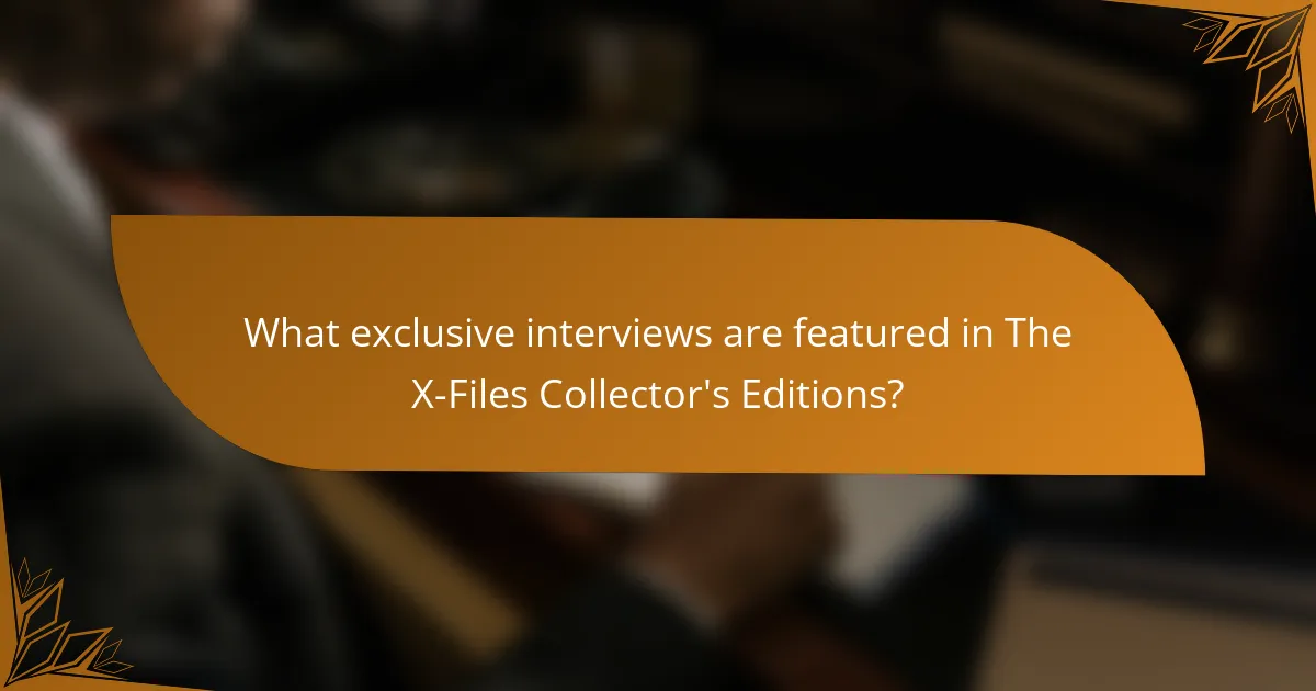 What exclusive interviews are featured in The X-Files Collector's Editions?