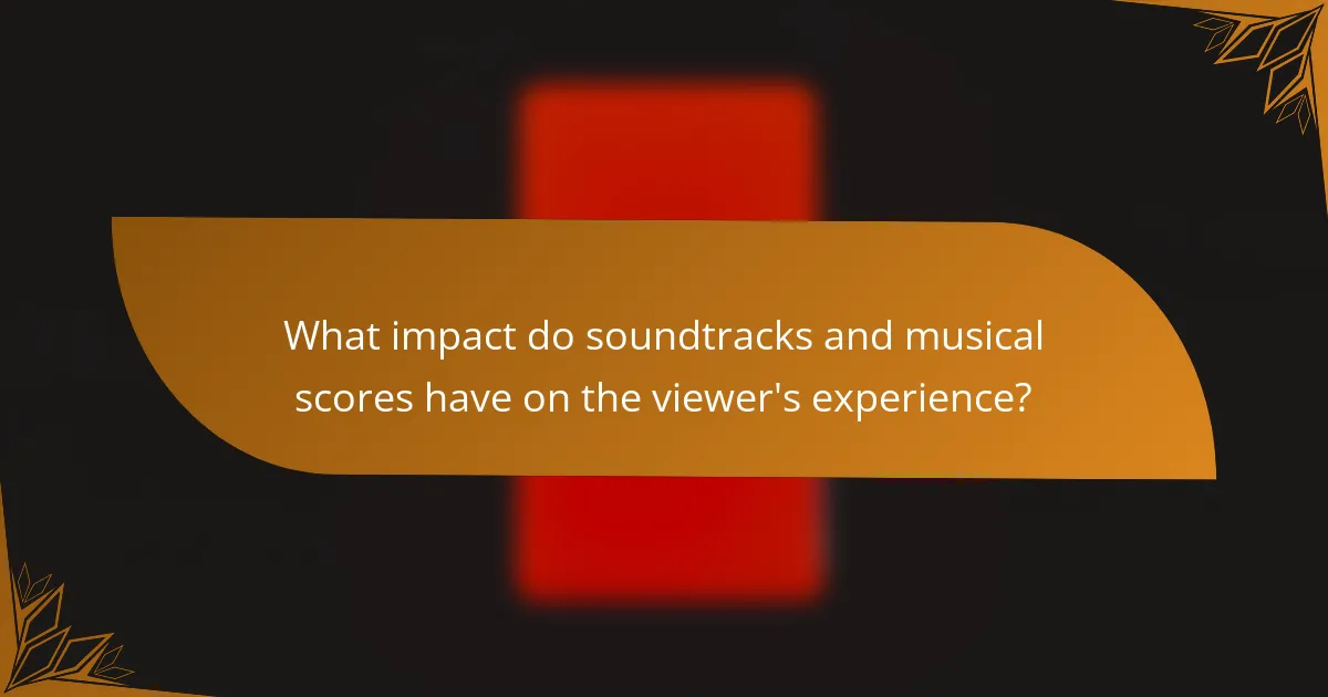 What impact do soundtracks and musical scores have on the viewer's experience?
