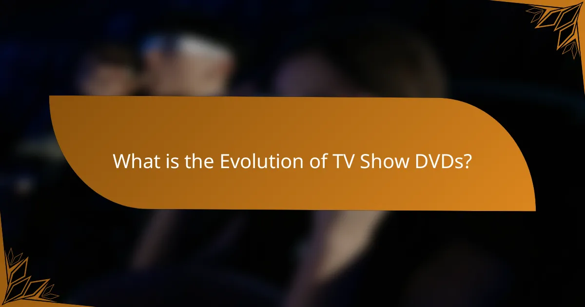 What is the Evolution of TV Show DVDs?