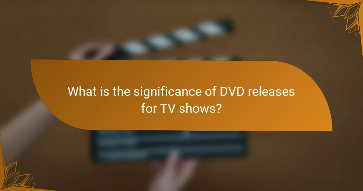 What is the significance of DVD releases for TV shows?