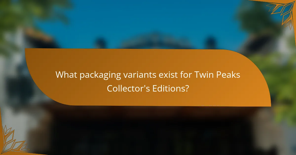 What packaging variants exist for Twin Peaks Collector's Editions?