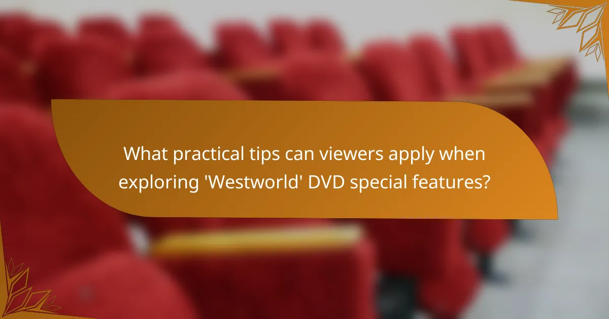 What practical tips can viewers apply when exploring 'Westworld' DVD special features?