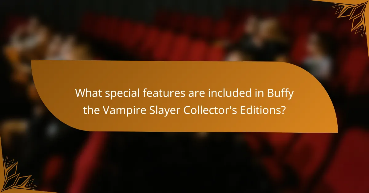What special features are included in Buffy the Vampire Slayer Collector's Editions?