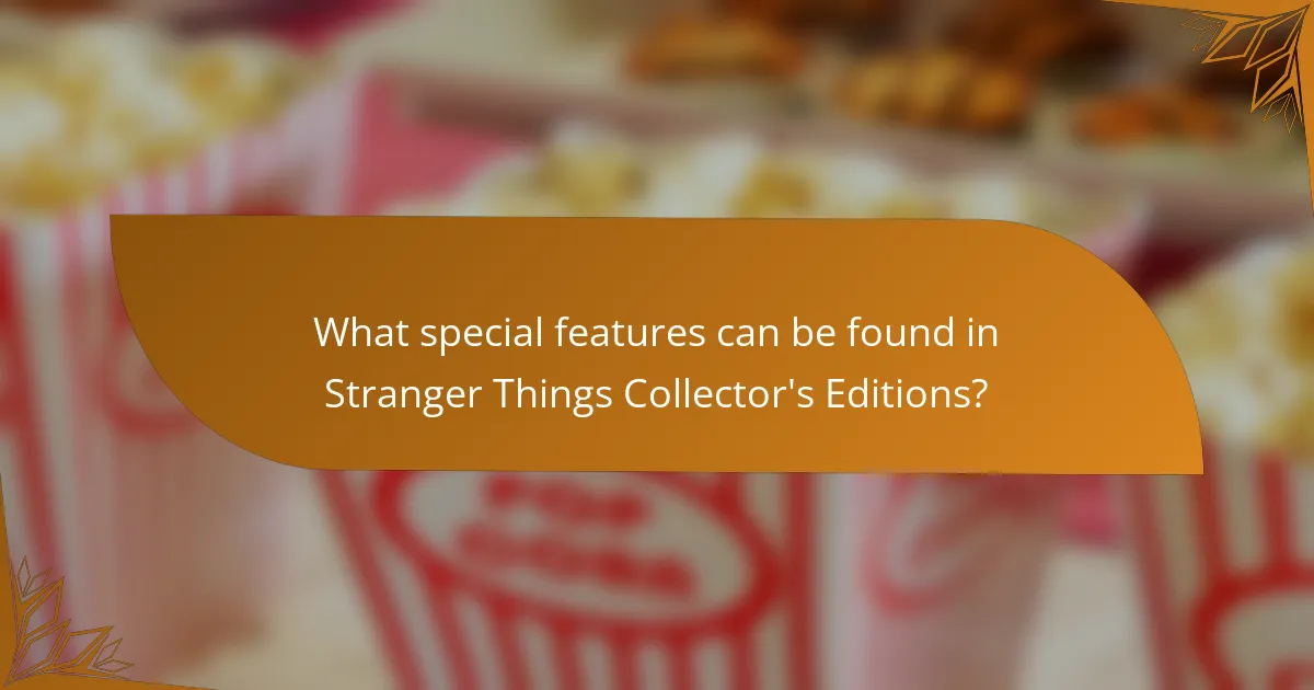 What special features can be found in Stranger Things Collector's Editions?
