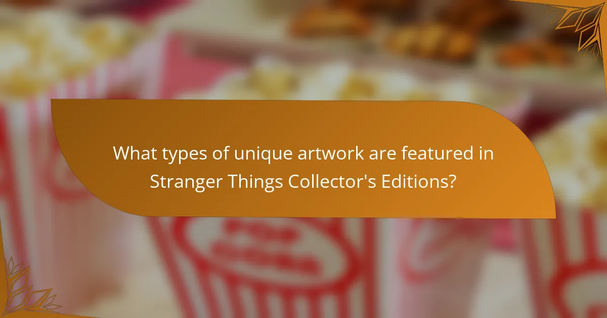 What types of unique artwork are featured in Stranger Things Collector's Editions?