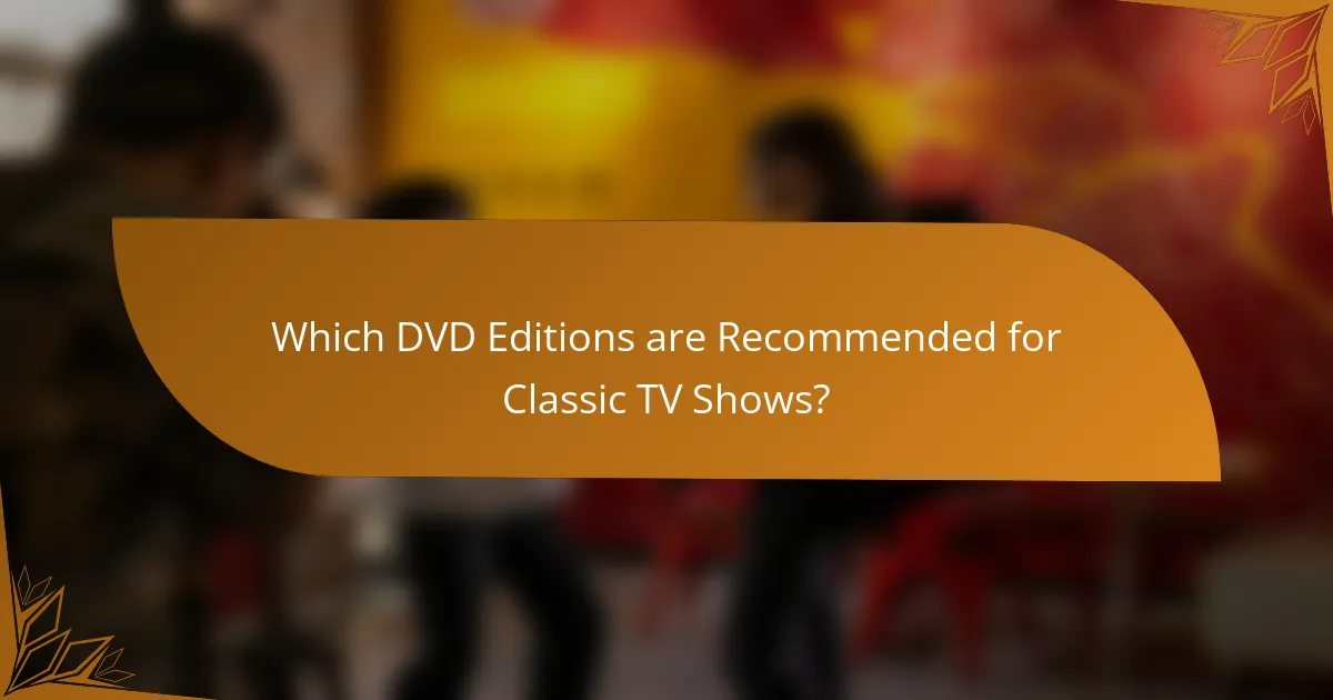 Which DVD Editions are Recommended for Classic TV Shows?
