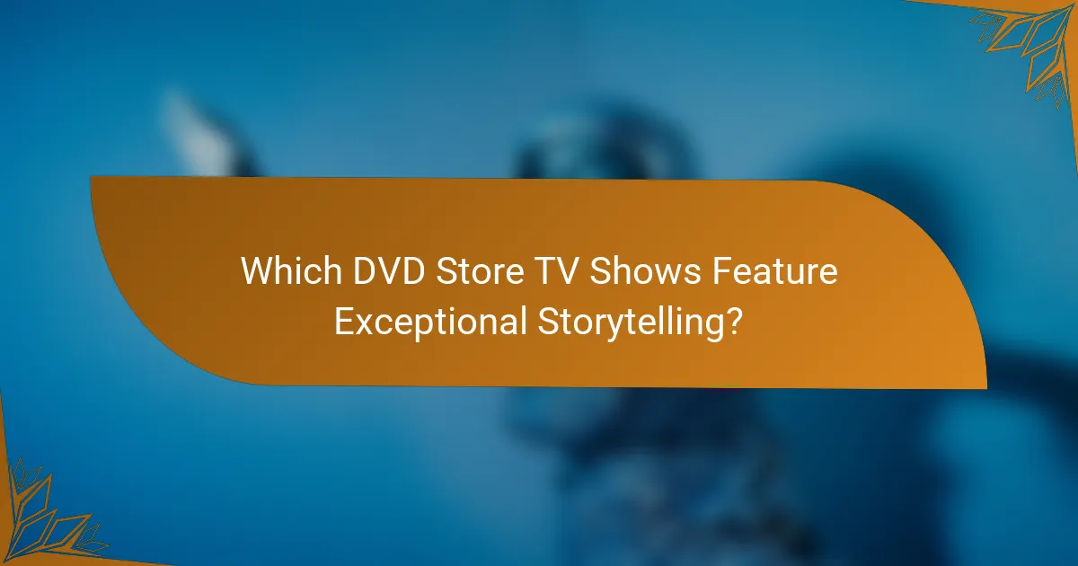 Which DVD Store TV Shows Feature Exceptional Storytelling?